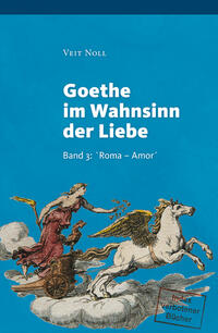 Vorderes Coverbild Goethe im Wahnsinn der Liebe (II). Oder: Liebe kontra Recht und Moral. Goethe zwischen intimen Bestrebungen von `Minerva´ und dem frevelhaften Ansinnen einer Entführung von `Iphigenie´ mit dem Blick aus der `ehebrecherischen Beziehung´ von August von Eins
