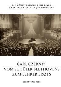 Vorderes Coverbild Carl Czerny: Vom Schüler Beethovens zum Lehrer Liszts