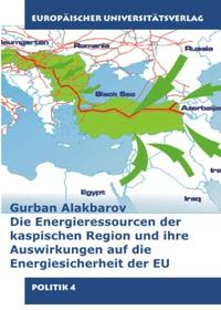 Vorderes Coverbild Die Energieressourcen der kaspischen Region und ihre Auswirkung auf die Energiesischerheit der Europäischen Union