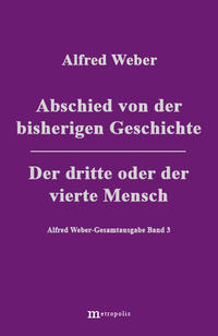 Vorderes Coverbild Alfred Weber Gesamtausgabe / Abschied von der bisherigen Geschichte /Der dritte und der vierte Mensch