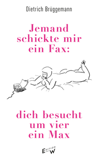 Vorderes Coverbild Jemand schickte mir ein Fax: dich besucht um vier ein Max