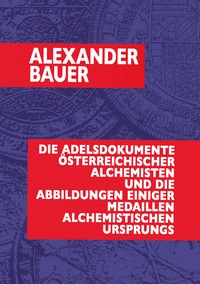 Vorderes Coverbild Die Adelsdokumente österreichischer Alchemisten und die Abbildungen einiger Medaillen alchemistischen Ursprungs