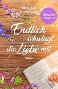 Vorderes Coverbild Sehnsuchts - Trilogie / Endlich schwingt die Liebe mit