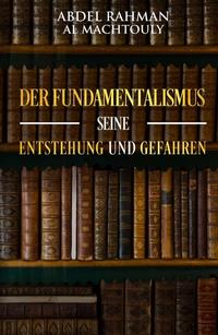 Vorderes Coverbild Der Fundamentalismus, seine Entstehung und Gefahren