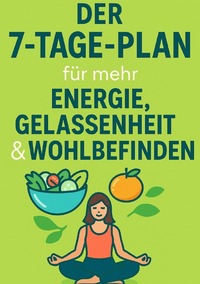 Vorderes Coverbild Der 7-Tage-Plan für mehr Energie, Gelassenheit &amp; Wohlbefinden
