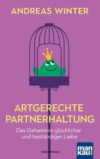Vorderes Coverbild Artgerechte Partnerhaltung. Das Geheimnis glücklicher und beständiger Liebe
