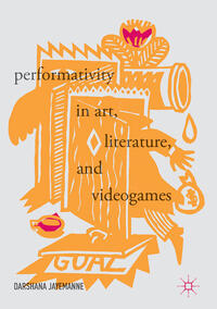Vorderes Coverbild Performativity in Art, Literature, and Videogames