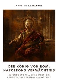 Vorderes Coverbild Der König von Rom: Napoleons Vermächtnis