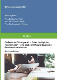 Vorderes Coverbild Die Rolle der Führungskraft in Zeiten der Digitalen Transformation - eine Studie am Beispiel bayerischer Genossenschaftsbanken