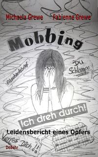 Vorderes Coverbild Mobbing - Ich dreh durch - Leidensbericht eines Opfers