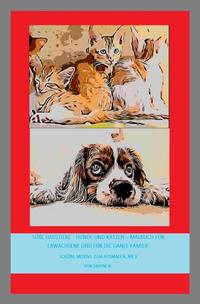 Vorderes Coverbild Schöne Motive zum Ausmalen / Süße Haustiere - Hunde und Katzen – Malbuch für Erwachsene und für die ganze Familie
