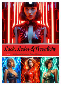 Vorderes Coverbild Lack, Leder und Neonlicht - Verführerische Reize der Fetisch-Göttinnen (Wandkalender 2025 DIN A3 hoch), CALVENDO Monatskalender