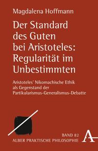 Vorderes Coverbild Der Standard des Guten bei Aristoteles: Regularität im Unbestimmten
