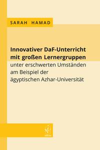 Vorderes Coverbild Innovativer DaF-Unterricht mit großen Lernergruppen unter erschwerten Umständen am Beispiel der ägyptischen Azhar-Universität