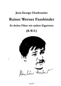 Vorderes Coverbild Er drehte Filme wie andere Zigaretten: Rainer Werner Fassbinder (R.W.F.)