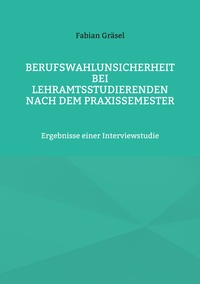 Vorderes Coverbild Berufswahlunsicherheit bei Lehramtsstudierenden nach dem Praxissemester