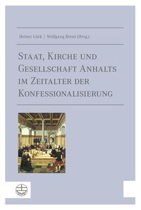 Vorderes Coverbild Staat, Kirche und Gesellschaft Anhalts im Zeitalter der Konfessionalisierung