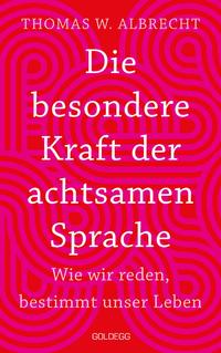 Vorderes Coverbild Die besondere Kraft der achtsamen Sprache - Wie wir reden, bestimmt unser Leben. In jeder Situation empathisch, wertschätzend & klar kommunizieren: Tipps für Berufs und Privatleben. Mit Übungen.