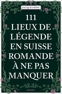 Vorderes Coverbild 111 Lieux de légende en Suisse romande à ne pas manquer