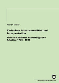 Vorderes Coverbild Zwischen Intertextualität und Interpretation - Friedrich Schillers dramaturgische Arbeiten 1796-1805