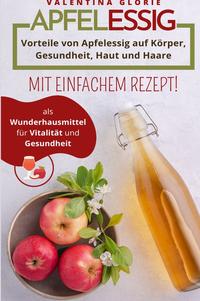 Vorderes Coverbild Apfelessig als Wunderhausmittel für Vitalität und Gesundheit