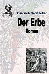 Vorderes Coverbild Werkausgabe Friedrich Gerstäcker Ausgabe letzter Hand / Der Erbe