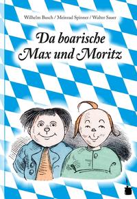 Vorderes Coverbild Da boarische Max und Moritz. A Lausbuamgschicht mit siebm Stickl