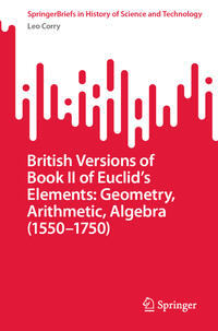 Vorderes Coverbild British Versions of Book II of Euclid’s Elements: Geometry, Arithmetic, Algebra (1550–1750)