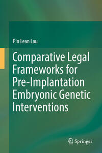 Vorderes Coverbild Comparative Legal Frameworks for Pre-Implantation Embryonic Genetic Interventions
