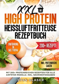 Vorderes Coverbild XXL High Protein Heißluftfritteuse Rezeptbuch