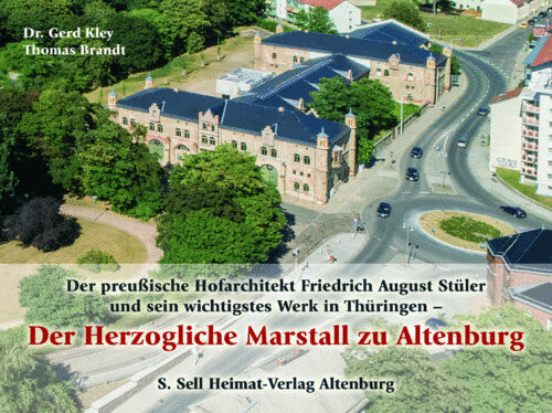 Gesamtes Coverbild Der preußische Hofarchitekt Friedrich August Stüler und sein wichtigstes Werk in Thüringen - Der Herzogliche Marstall zu Altenburg