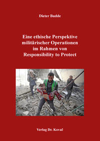 Vorderes Coverbild Eine ethische Perspektive militärischer Operationen im Rahmen von Responsibility to Protect