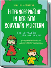 Vorderes Coverbild Elterngespräche in der Kita souverän meistern - Der Leitfaden für die Praxis: Mit bewährten Methoden Eltern- und Entwicklungsgespräche vorbereiten, erfolgreich durchführen und Konflikte lösen