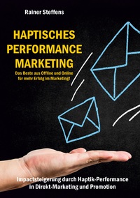 Vorderes Coverbild Haptisches Performance Marketing - Das Beste aus Offline und Online für mehr Erfolg im Marketing