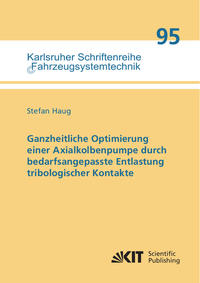 Vorderes Coverbild Ganzheitliche Optimierung einer Axialkolbenpumpe durch bedarfsangepasste Entlastung tribologischer Kontakte
