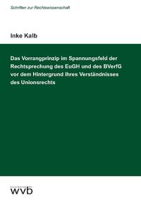 Vorderes Coverbild Das Vorrangprinzip im Spannungsfeld der Rechtsprechung des EuGH und des BVerfG vor dem Hintergrund ihres Verständnisses des Unionsrechts