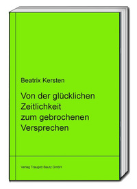 Vorderes Coverbild Von der glücklichen Zeitlichkeit zum gebrochenem Versprechen Ein philosophisches Panorama des Augenblicks von Goethe über Nietzsche bis Adorno libri virides Band 14