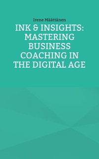Vorderes Coverbild Ink & Insights: Mastering Business Coaching in the Digital Age