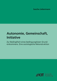 Vorderes Coverbild Autonomie, Gemeinschaft, Initiative : zur Bedingtheit eines bedingungslosen Grundeinkommens; eine soziologische Rekonstruktion