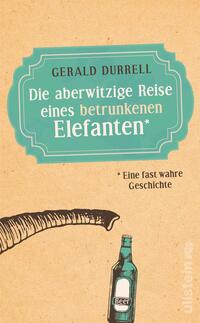 Vorderes Coverbild Die aberwitzige Reise eines betrunkenen Elefanten