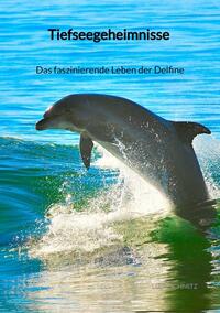 Vorderes Coverbild Tiefseegeheimnisse - Das faszinierende Leben der Delfine