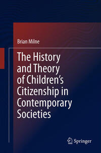 Vorderes Coverbild The History and Theory of Children’s Citizenship in Contemporary Societies