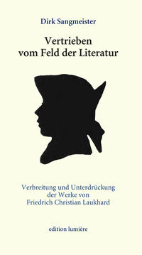 Vorderes Coverbild Vertrieben vom Feld der Literatur. Verbreitung und Unterdrückung der Werke von Friedrich Christian Laukhard.