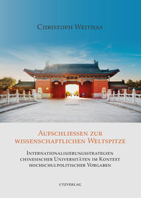 Vorderes Coverbild Aufschließen zur wissenschaftlichen Weltspitze – Internationalisierungsstrategien chinesischer Universitäten im Kontext hochschulpolitischer Vorgaben