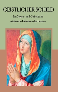 Vorderes Coverbild Geistlicher Schild - Ein Segen- und Gebetbuch wider alle Gefahren des Lebens
