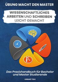 Vorderes Coverbild Übung macht den Master: Wissenschaftliches Arbeiten und Schreiben leicht gemacht – Das Praxisbuch für Bachelor und Master Studierende