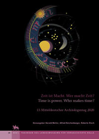 Vorderes Coverbild Zeit ist Macht. Wer macht Zeit? - Time is power. Who makes time? (Tagungen des Landesmuseums für Vorgeschichte Halle 24)