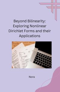 Vorderes Coverbild Beyond Bilinearity: Exploring Nonlinear Dirichlet Forms and their Applications