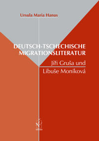 Vorderes Coverbild Deutsch-tschechische Migrationsliteratur: Jirí Gruša und Libuše Moníková