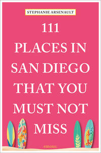 Vorderes Coverbild 111 Places in San Diego That You Must Not Miss